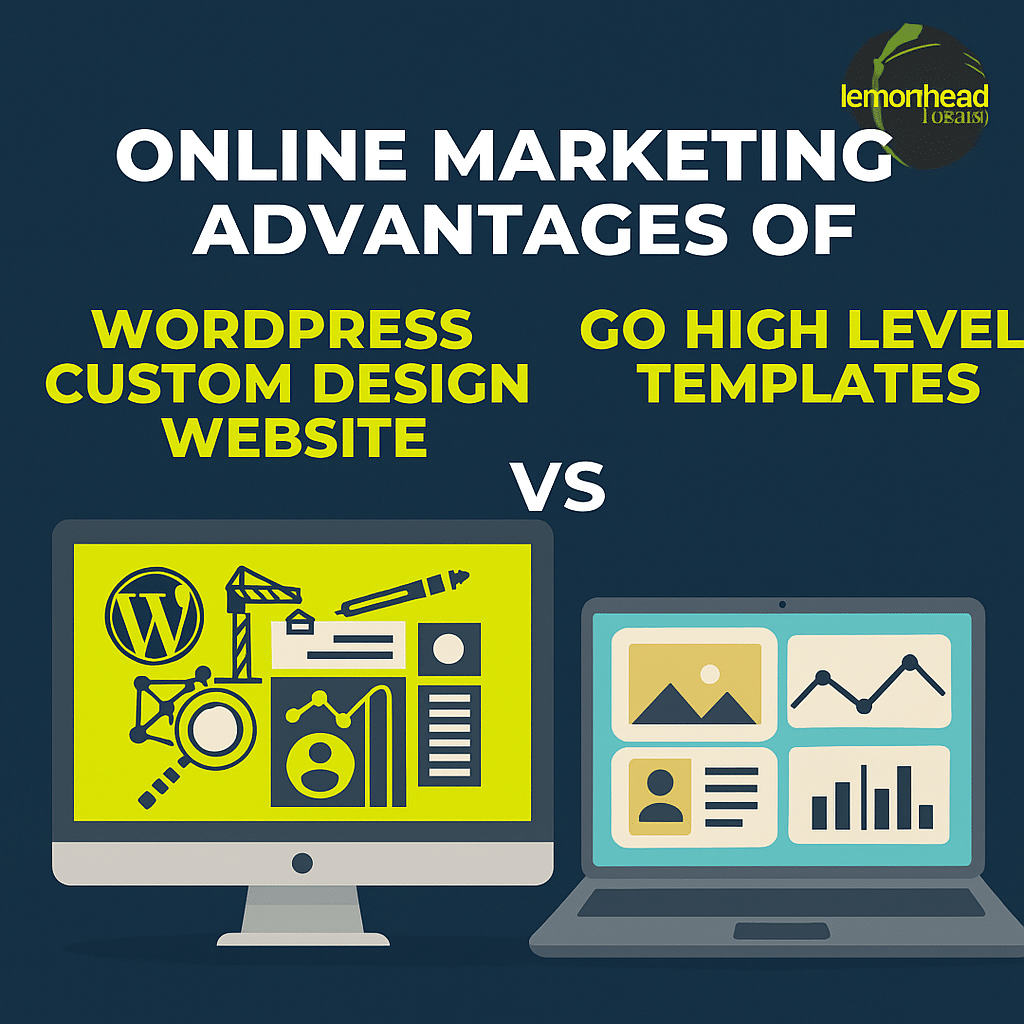 Online Marketing Advantages of a WordPress Custom Design Website vs. Go High Level Templates